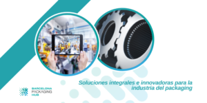 Soluciones Integrales para la Industria del Packaging en Barcelona Packaging Hub
